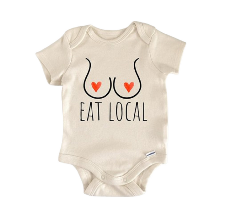 Eat Local Breastfed Milk - Baby Boy Girl Clothes Infant Bodysuit Funny Cute Newborn