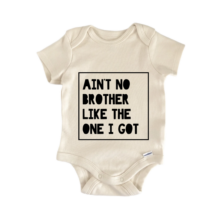 Ain't No Brother Like The One I Got - Baby Boy Girl Clothes Bodysuit Funny Cute Newborn