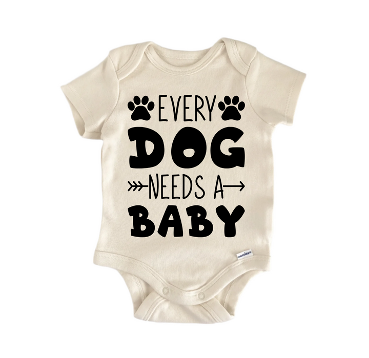 Every Dog Needs A Baby - Baby Boy Girl Clothes Infant Bodysuit Funny Cute Newborn