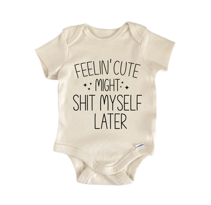 Feelin' Cute Might Shit My Self Later - Baby Boy Girl Clothes  Bodysuit Funny Cute