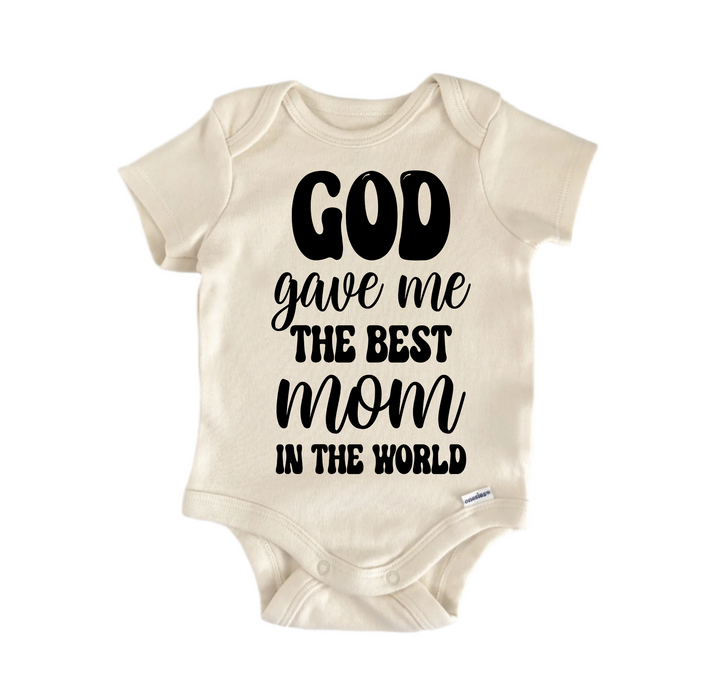 God Gave  Me The Best Mom In The World - Baby Boy Girl Clothes Infant Bodysuit