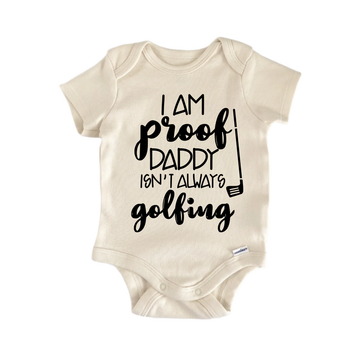 I Am Proof Daddy Isn't Always Golfing - Baby Boy Girl Clothes Infant Bodysuit Funny