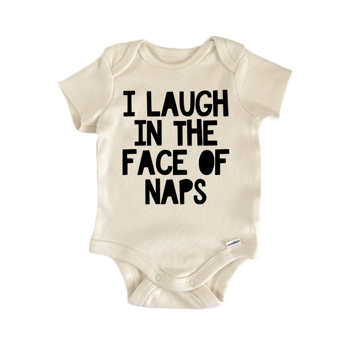 I Laugh In The Face Of Naps - Baby Boy Girl Clothes Infant Bodysuit Funny Cute Newborn