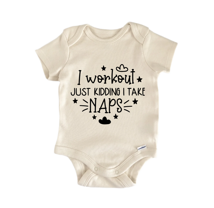 I Workout Just Kidding I Take Naps - Baby Boy Girl Clothes Infant Bodysuit Funny Cute