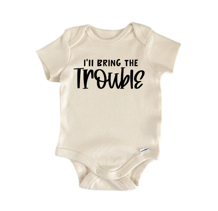 I'll Bring The Trouble - Baby Boy Girl Clothes Infant Bodysuit Funny Cute Newborn