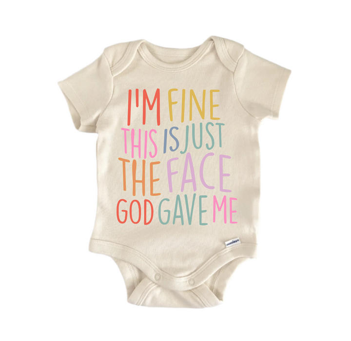 I'm Fine This Is Just The Face God Gave Me Jesus Religious God Christian -  Baby Boy Girl Clothes  Bodysuit