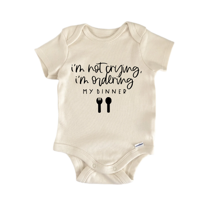 I'm Not Crying I'm Ordering My Dinner - Baby Boy Girl Clothes Infant Bodysuit Funny