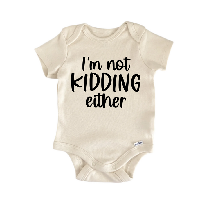 I'm Not Kidding Either - Baby Boy Girl Clothes Infant Bodysuit Funny Cute Newborn