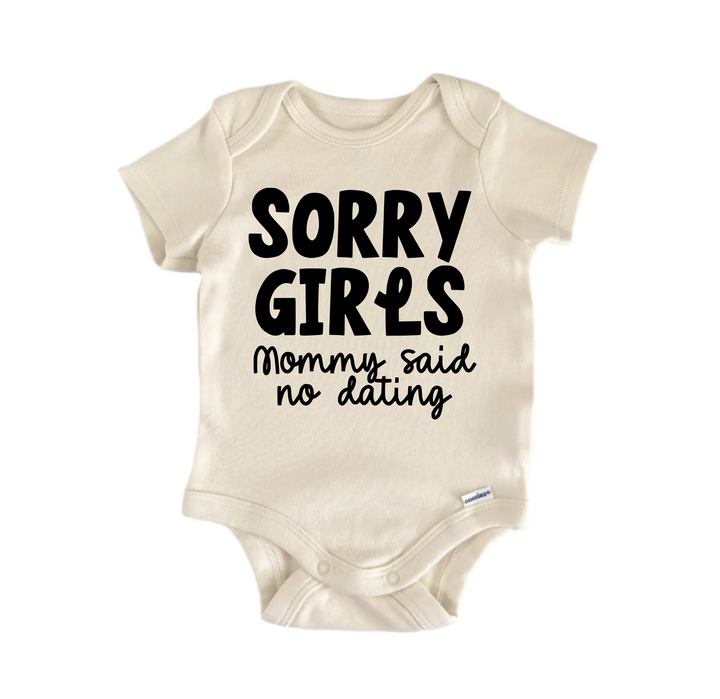 Sorry Girls Mommy Said No Dating - Baby Boy Girl Clothes Infant Bodysuit Funny Cute