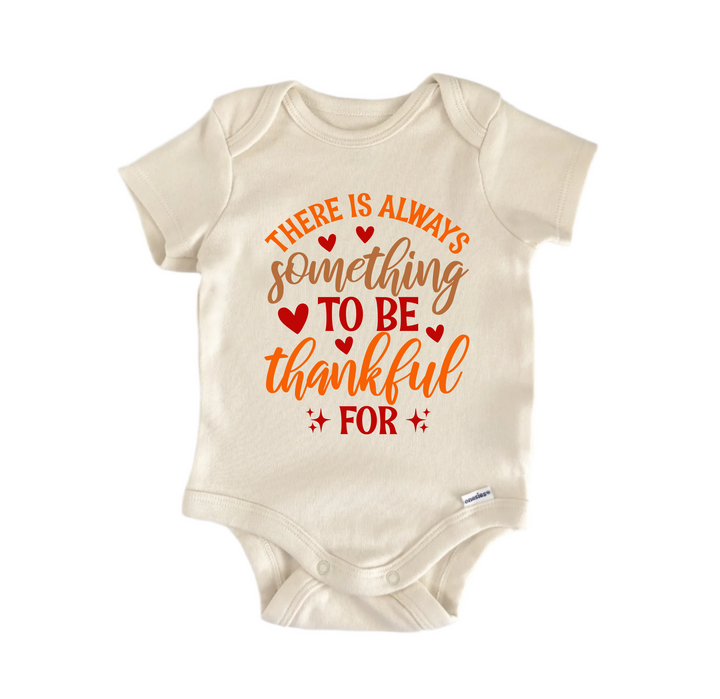 There is Always Something To be Thankful For Thanksgiving -  Baby Clothes Bodysuit