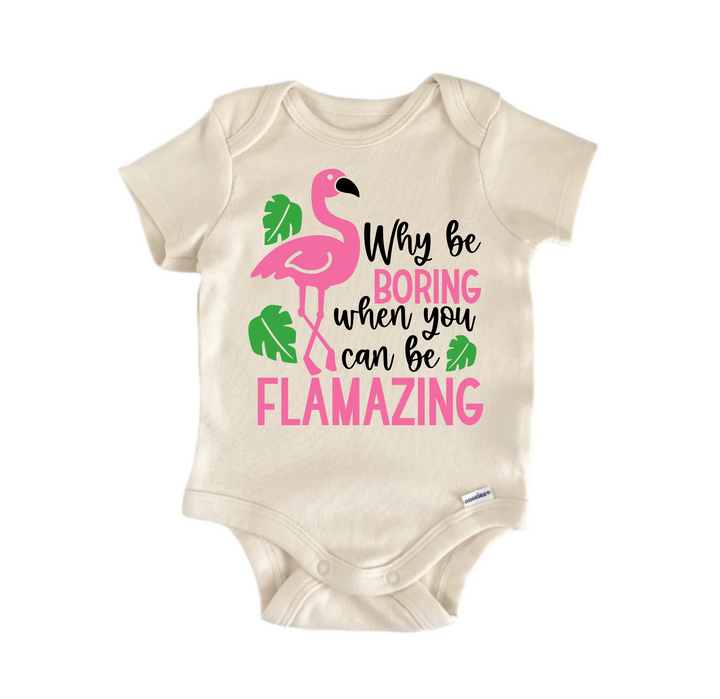 Why Be Boring Flamazing - Baby Boy Girl Clothes Infant Bodysuit Funny Cute