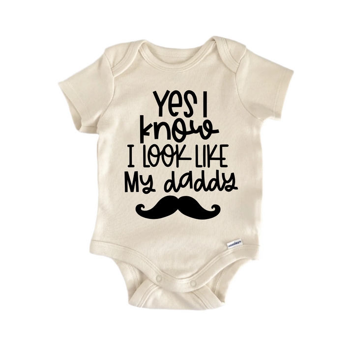 Yes I Know I Look Like My Daddy - Baby Boy Girl Clothes Infant Bodysuit Funny Cute