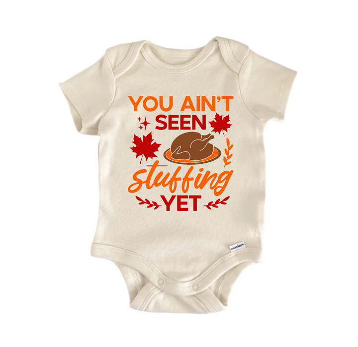 You Ain't Seen Stuffing Yet Thanksgiving -  Baby Boy Girl Clothes  Bodysuit Funny Cute