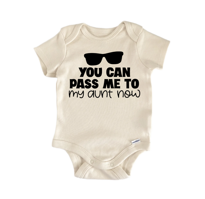 You Can Pass Me To My Aunt Now - Baby Boy Girl Clothes Infant Bodysuit Funny Cute