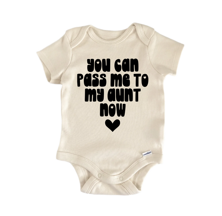 You Can Pass Me To My Aunt Now - Baby Boy Girl Clothes Infant Bodysuit Funny Cute