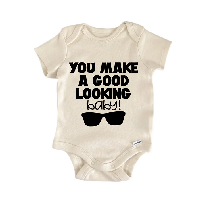 You Make A Good Looking Baby - Baby Boy Girl Clothes Infant Bodysuit Funny Cute Newborn