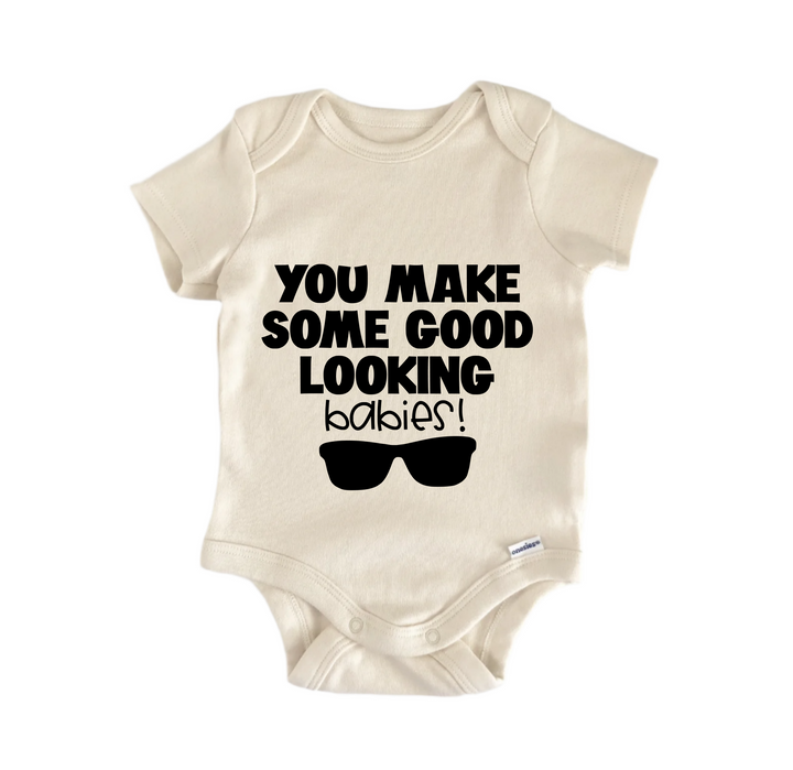 You Make Some Good Looking Babies - Baby Boy Girl Clothes Infant Bodysuit Funny Cute