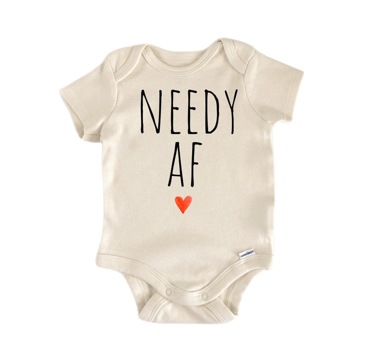 Needy Af Need - Baby Boy Girl Clothes Infant Bodysuit Funny Cute Newborn