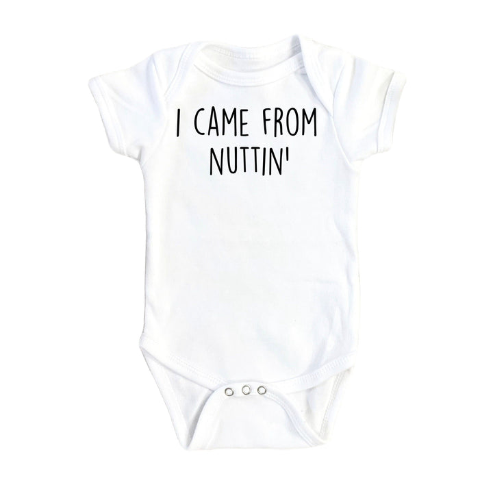 Came From Nuttin - Baby Boy Girl Clothes Infant Bodysuit Funny Cute Newborn Onesie